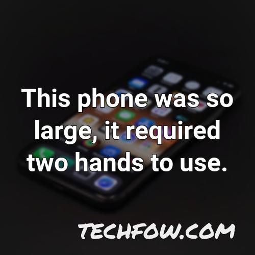 this phone was so large it required two hands to use