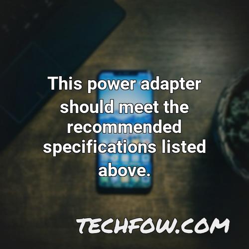 this power adapter should meet the recommended specifications listed above