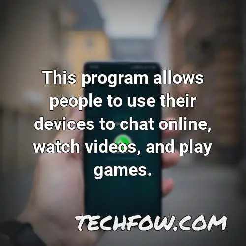 this program allows people to use their devices to chat online watch videos and play games
