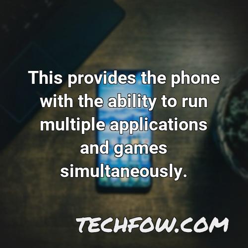 this provides the phone with the ability to run multiple applications and games simultaneously