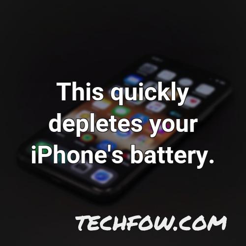 this quickly depletes your iphone s battery