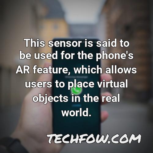 this sensor is said to be used for the phone s ar feature which allows users to place virtual objects in the real world