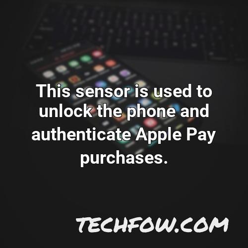 this sensor is used to unlock the phone and authenticate apple pay purchases