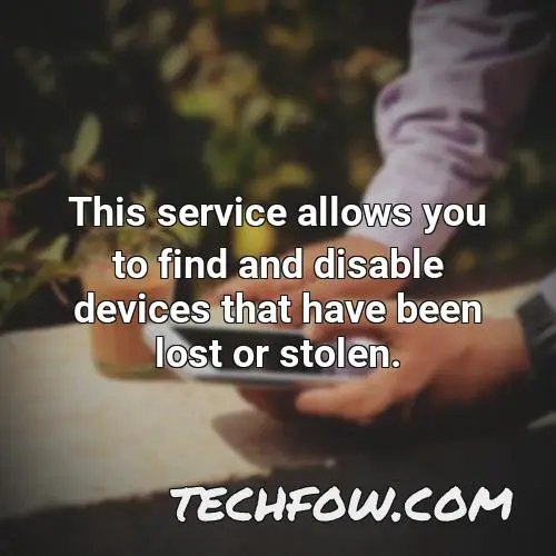 this service allows you to find and disable devices that have been lost or stolen