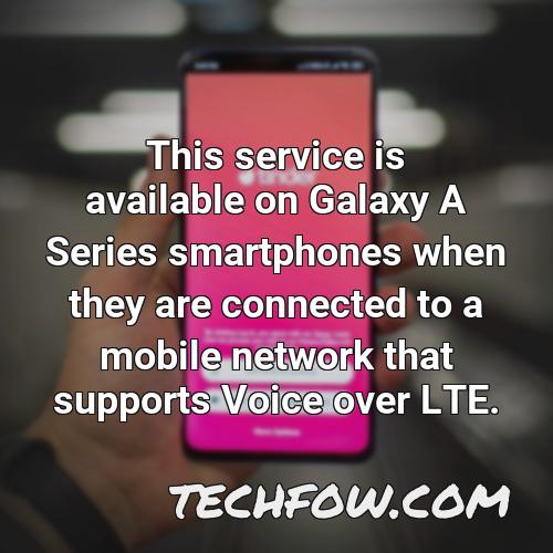 this service is available on galaxy a series smartphones when they are connected to a mobile network that supports voice over lte