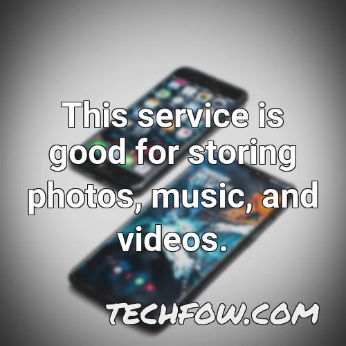 this service is good for storing photos music and videos