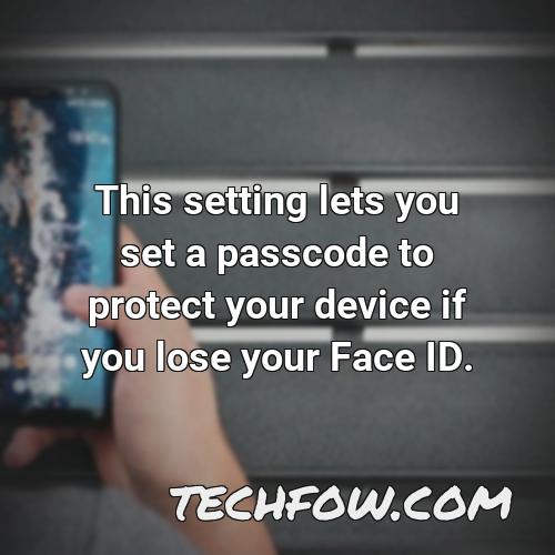 this setting lets you set a passcode to protect your device if you lose your face id