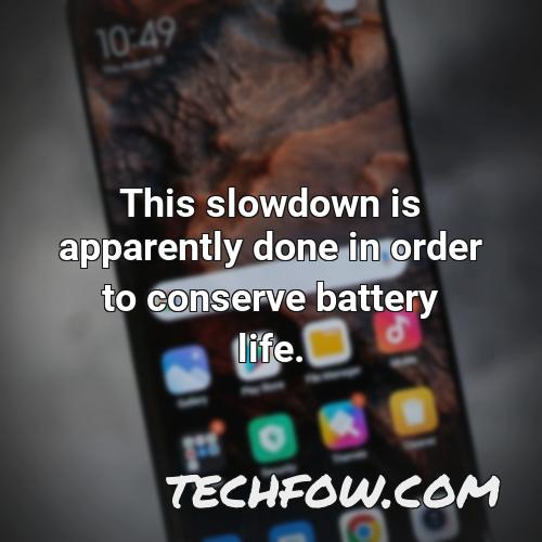 this slowdown is apparently done in order to conserve battery life
