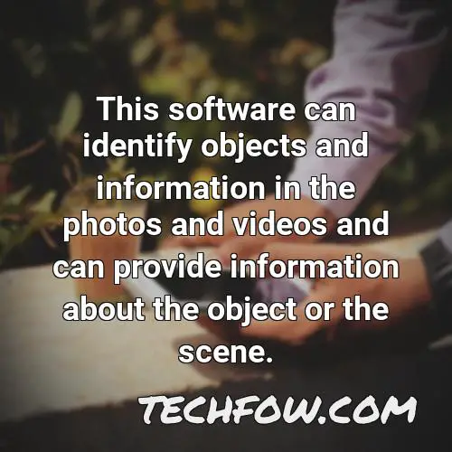 this software can identify objects and information in the photos and videos and can provide information about the object or the scene