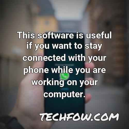 this software is useful if you want to stay connected with your phone while you are working on your computer