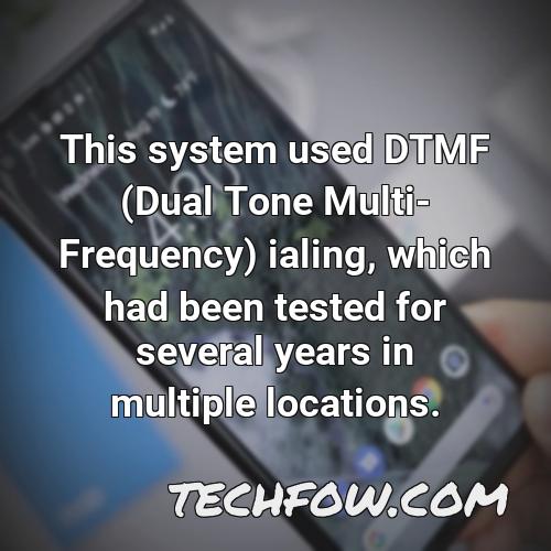 this system used dtmf dual tone multi frequency ialing which had been tested for several years in multiple locations