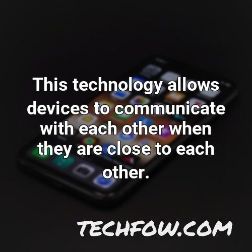 this technology allows devices to communicate with each other when they are close to each other