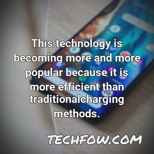 this technology is becoming more and more popular because it is more efficient than traditionalcharging methods