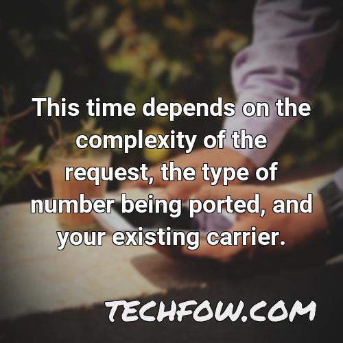 this time depends on the complexity of the request the type of number being ported and your existing carrier
