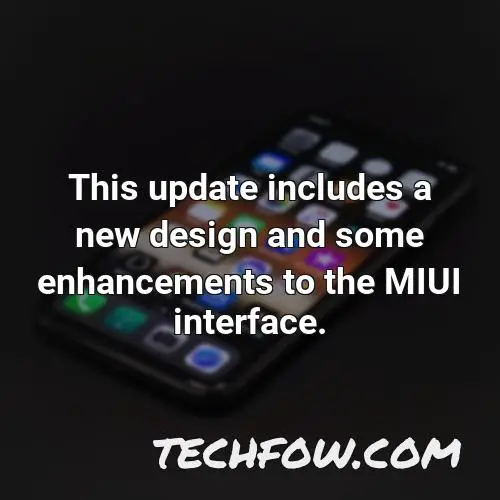 this update includes a new design and some enhancements to the miui interface