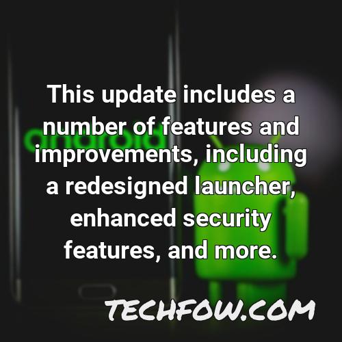this update includes a number of features and improvements including a redesigned launcher enhanced security features and more