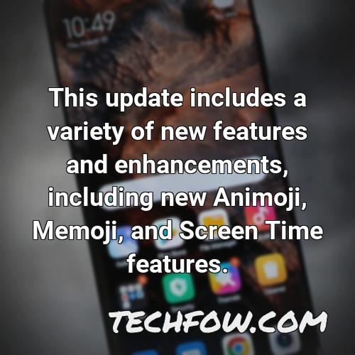 this update includes a variety of new features and enhancements including new animoji memoji and screen time features