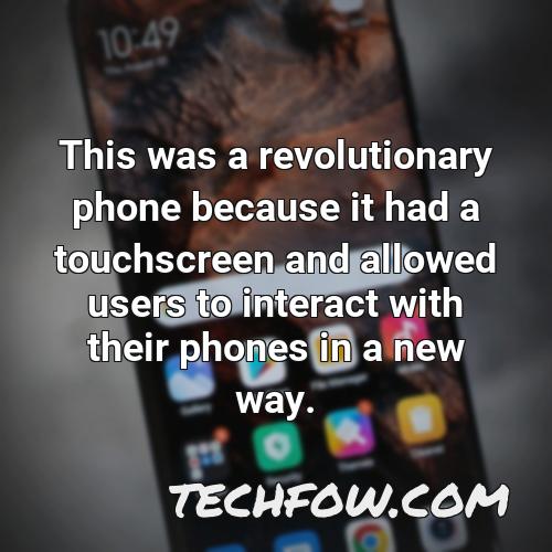 this was a revolutionary phone because it had a touchscreen and allowed users to interact with their phones in a new way