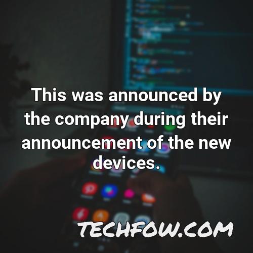 this was announced by the company during their announcement of the new devices
