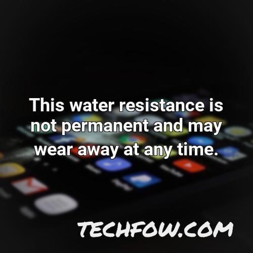 this water resistance is not permanent and may wear away at any time