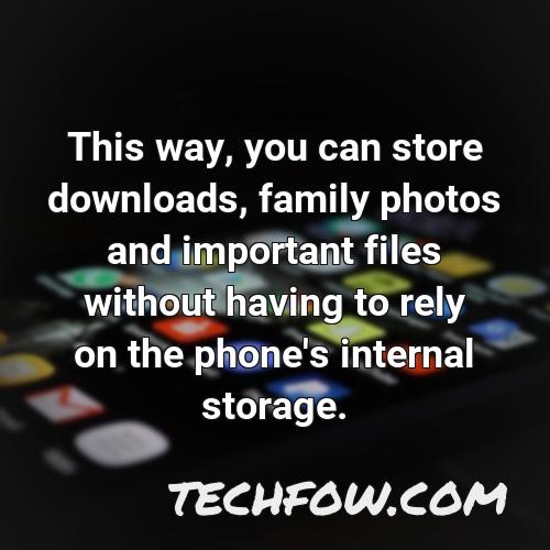 this way you can store downloads family photos and important files without having to rely on the phone s internal storage