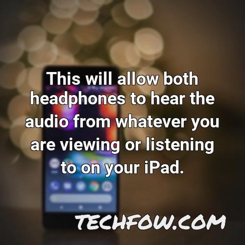 this will allow both headphones to hear the audio from whatever you are viewing or listening to on your ipad