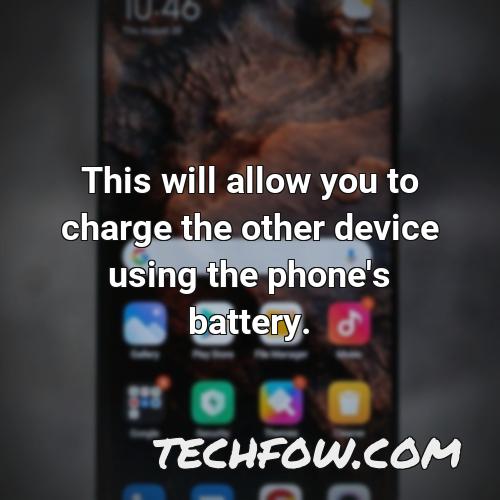 this will allow you to charge the other device using the phone s battery