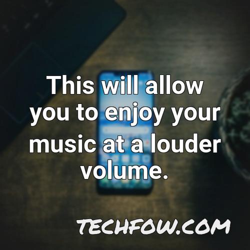 this will allow you to enjoy your music at a louder volume