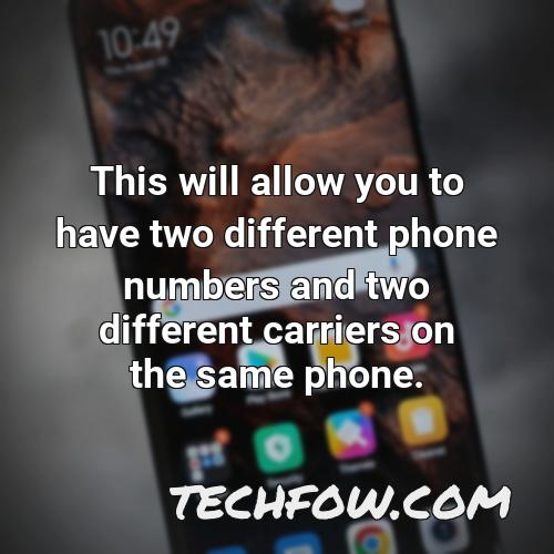 this will allow you to have two different phone numbers and two different carriers on the same phone 2