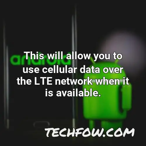 this will allow you to use cellular data over the lte network when it is available