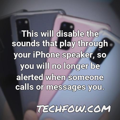 this will disable the sounds that play through your iphone speaker so you will no longer be alerted when someone calls or messages you