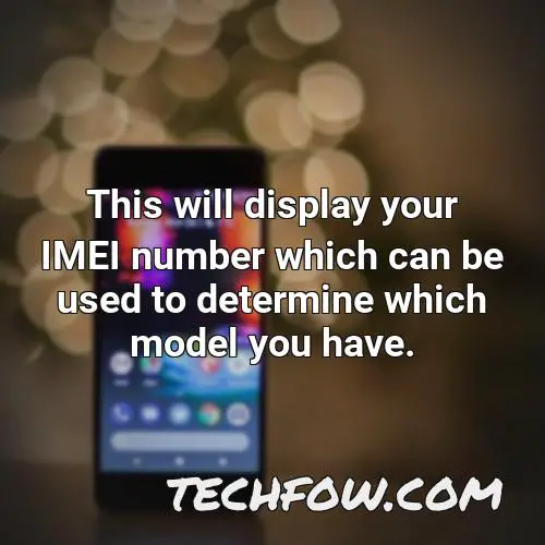 this will display your imei number which can be used to determine which model you have