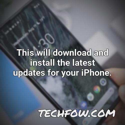 this will download and install the latest updates for your iphone
