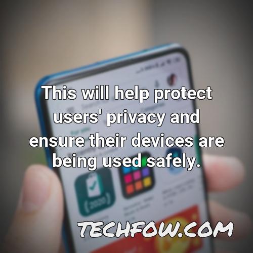 this will help protect users privacy and ensure their devices are being used safely