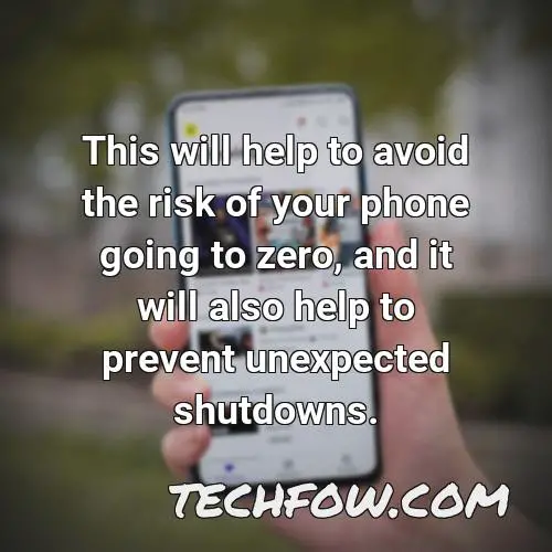 this will help to avoid the risk of your phone going to zero and it will also help to prevent unexpected shutdowns