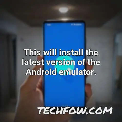 this will install the latest version of the android emulator