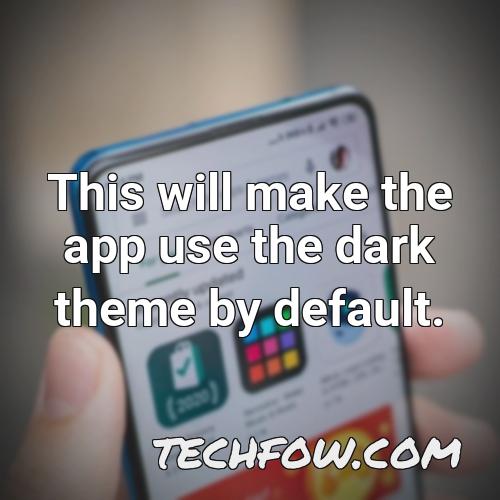 this will make the app use the dark theme by default
