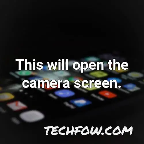 this will open the camera screen