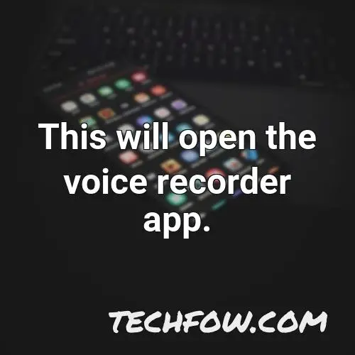 this will open the voice recorder app