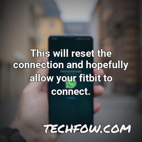 this will reset the connection and hopefully allow your fitbit to connect