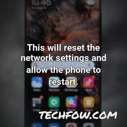 this will reset the network settings and allow the phone to restart