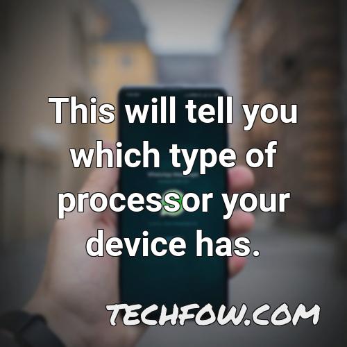 this will tell you which type of processor your device has