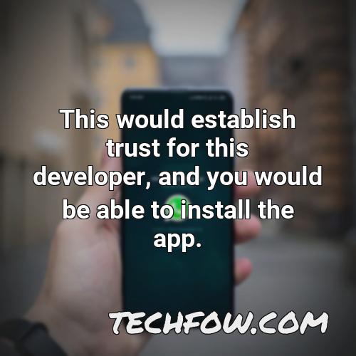 this would establish trust for this developer and you would be able to install the app