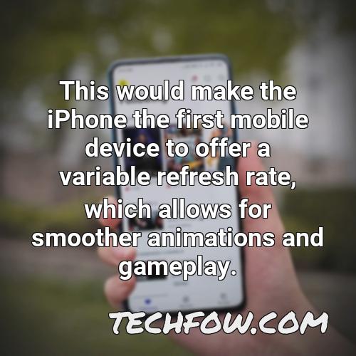 this would make the iphone the first mobile device to offer a variable refresh rate which allows for smoother animations and gameplay