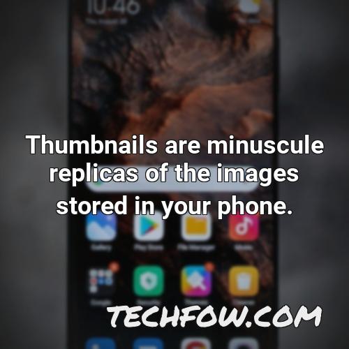 thumbnails are minuscule replicas of the images stored in your phone