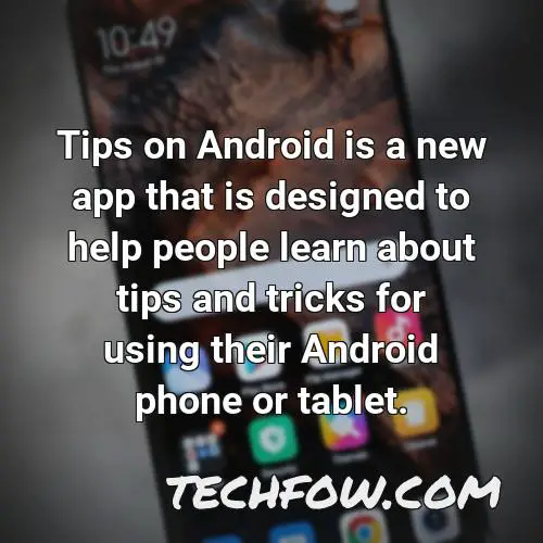 tips on android is a new app that is designed to help people learn about tips and tricks for using their android phone or tablet