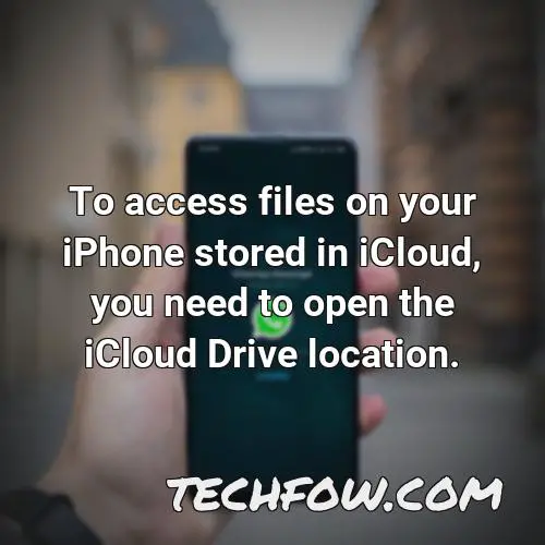to access files on your iphone stored in icloud you need to open the icloud drive location