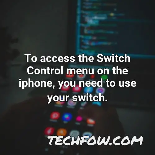 to access the switch control menu on the iphone you need to use your switch