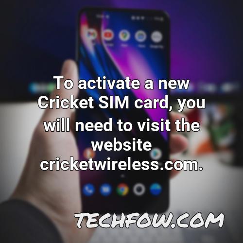 to activate a new cricket sim card you will need to visit the website cricketwireless com