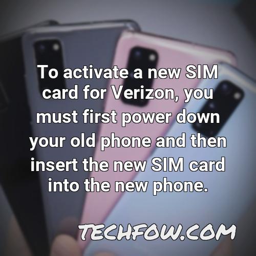 to activate a new sim card for verizon you must first power down your old phone and then insert the new sim card into the new phone